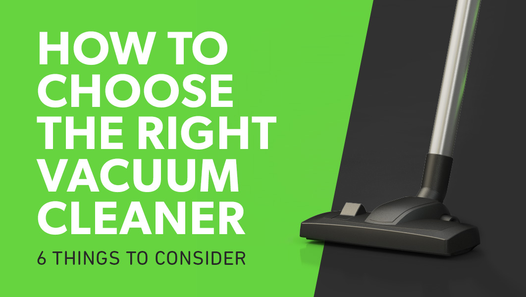 6 THINGS TO CONSIDER WHEN PURCHASING A VACUUM CLEANER